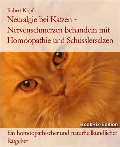 Neuralgie bei Katzen - Nervenschmerzen behandeln mit Homöopathie und Schüsslersalzen (eBook, ePUB) - Kopf, Robert