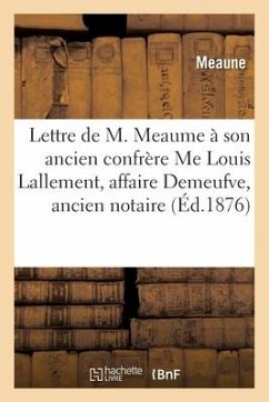 Lettre de M. Meaume À Son Ancien Confrère Me Louis Lallement, Affaire Demeufve, Ancien Notaire - Lallement, Louis