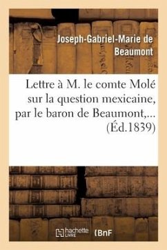 Lettre À M. Le Comte Molé Sur La Question Mexicaine - de Beaumont-J-G-M