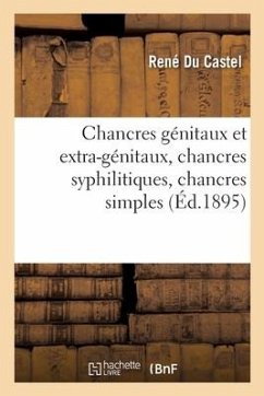 Chancres Génitaux Et Extra-Génitaux, Chancres Syphilitiques, Chancres Simples - Du Castel-R