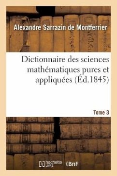 Dictionnaire Des Sciences Mathématiques Pures Et Appliquées. Tome 3 - Sarrazin De Montferrier, Alexandre