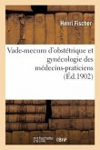 Vade-Mecum d'Obstétrique Et Gynécologie Des Médecins-Praticiens