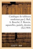 Catalogue de Tableaux Modernes Par J. Bail, A. Bouché, F. Bonvin, Aquarelles, Pastels, Dessins