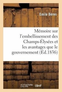 Mémoire Sur l'Embellissement Des Champs-Élysées Et Les Avantages Que Le Gouvernement - Beres-E