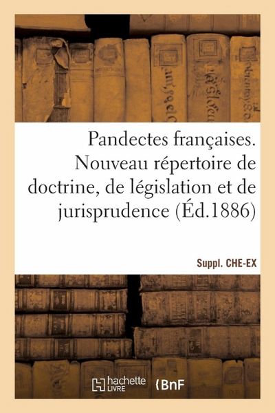 Pandectes Françaises. Nouveau Répertoire de Doctrine, de Législation Et de Jurisprudence
