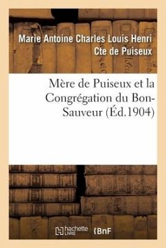 Mère de Puiseux Et La Congrégation Du Bon-Sauveur - de Puiseux, Marie Antoine Charles Louis Henri Cte