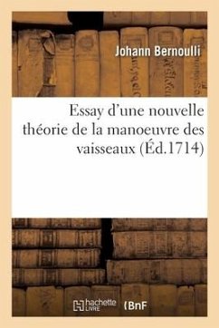 Essay d'Une Nouvelle Théorie de la Manoeuvre Des Vaisseaux - Bernoulli, Johann