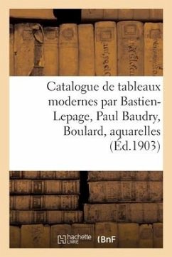 Catalogue de Tableaux Modernes Par Bastien-Lepage, Paul Baudry, Boulard, Aquarelles - Petit, Georges