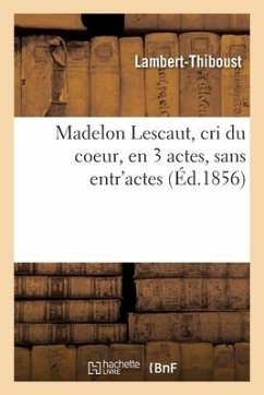 Madelon Lescaut, Cri Du Coeur, En 3 Actes, Sans Entr'actes - Lambert-Thiboust