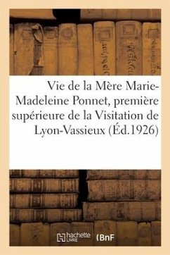 Vie de la Mère Marie-Madeleine Ponnet, Première Supérieure de la Visitation de Lyon-Vassieux - Collectif