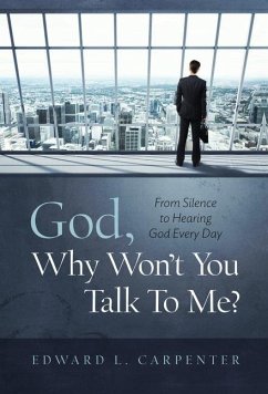 God, Why Won't You Talk To Me? - Carpenter, Edward L.