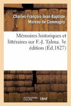 Mémoires Historiques Et Littéraires Sur F.-J. Talma. 3e Édition - Moreau de Commagny, Charles-François-Jean-Baptiste