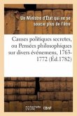 Causes Politiques Secretes. Pensées Philosophiques, 1763-1772. Traduit de l'Anglois: Un Projet de Haut Pouvoir Conservateur Dirigé Par Les Quatre Gran