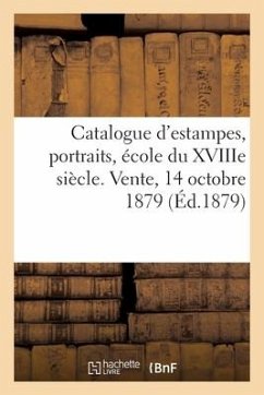 Catalogue d'Estampes Anciennes Et Modernes, Portraits, École Du Xviiie Siècle - Collectif