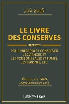 Le Livre Des Conserves, Ou Recettes Pour Préparer Et Conserver Les Viandes - Gouffé, Jules