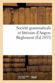 Société Grammaticale Et Littéraire d'Angers Autorisée Par Approbation Du 17 Décembre 1852 Du Maire: Et Par Arrêté Du 8 Janvier 1853 de M. Le Préfet de