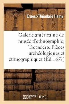 Galerie Américaine Du Musée d'Ethnographie Du Trocadéro - Hamy, Ernest-Théodore