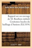 Rapport Sur Un Ouvrage de M. Bouthors Intitulé Coutumes Locales Du Bailliage d'Amiens