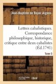 Lettres Cabalistiques Ou Correspondance Philosophique, Historique Et Critique