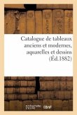 Catalogue de Tableaux Anciens Et Modernes, Aquarelles Et Dessins