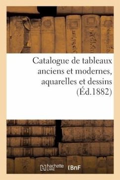 Catalogue de Tableaux Anciens Et Modernes, Aquarelles Et Dessins - Féral, Eugène