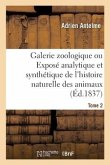 Galerie Zoologique Ou Exposé Analytique Et Synthétique de l'Histoire Naturelle Des Animaux. Tome 2