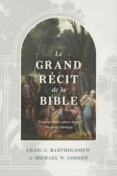 Le grand récit de la Bible - Goheen, Michael W; Académia, Impact; Bartholomew, Craig