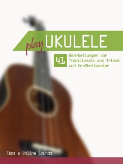 Play Ukulele - 41 Bearbeitungen von Traditionals aus Irland und Großbritannien (eBook, ePUB) - Boegl, Reynhard; Schipp, Bettina