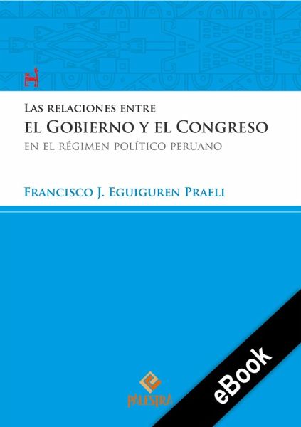 Las relaciones entre el Gobierno y el Congreso en el régimen político peruano (eBook, ePUB) Las relaciones entre el Gobierno y el Congreso en el régimen político peruano (eBook, ePUB)