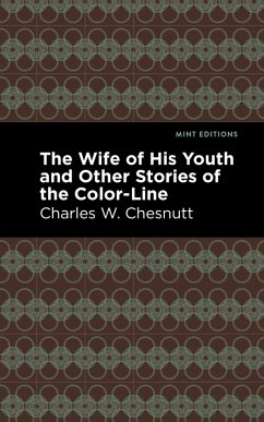 The Wife of His Youth and Other Stories of the Color Line (eBook, ePUB) - Chestnutt, Charles W.