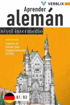 Aprender alemán: nivel intermedio: Cuentos en alemán para hispanohablantes (B1/B2) (eBook, ePUB) - Press, Verblix