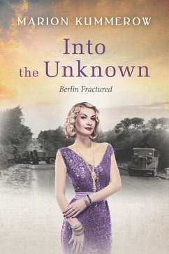Into the Unknown - A wrenching Cold War adventure in Germany's Soviet occupied zone (Berlin Fractured, #4) (eBook, ePUB) - Kummerow, Marion