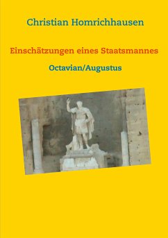 Einschätzungen eines Staatsmannes - Octavian/Augustus Selbstbild - Idealbild - Kritik (eBook, ePUB) - Homrichhausen, Christian