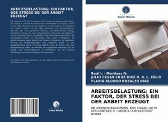 ARBEITSBELASTUNG; EIN FAKTOR, DER STRESS BEI DER ARBEIT ERZEUGT - Martínez N., Raúl I. ·;R. A. L. FELIX, JULIO CESAR CRUZ DÍAZ;Rosales Díaz, Flavio Alonso