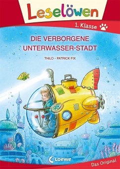 Leselöwen 1. Klasse - Die verborgene Unterwasser-Stadt (Großbuchstabenausgabe) - Thilo