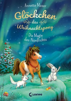 Die Magie des Nordlichts / Glöckchen, das Weihnachtspony Bd.3 - Moser, Annette