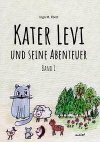 Kater Levi und seine Abenteuer - Band 1 - Ebert, Ingo Matthias