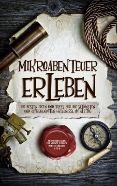 Mikroabenteuer erleben: Die besten Ideen und Tipps für die schönsten und aufregendsten Erlebnisse im Alltag - inkl. Mikroabenteuer für Kinder, für den Winter und von 5 to 9 - Althaus, Lara