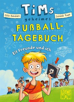 Elf Freunde und ich! / Tims geheimes Fußball-Tagebuch Bd.1 - Bandixen, Ocke
