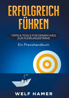 ERFOLGREICH FÜHREN PRAXISHANDBUCH - Hamer, Welf