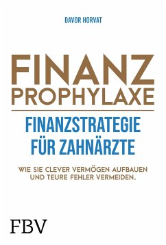 Finanzprophylaxe - Finanzstrategie für Zahnärzte - Horvat, Davor
