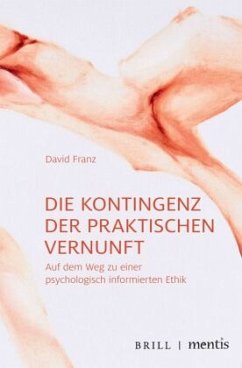 Die Kontingenz der praktischen Vernunft - Franz, David