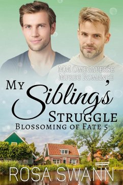 My Sibling's Struggle: MM Omegaverse Mpreg Romance (Blossoming of Fate, #5) (eBook, ePUB) - Swann, Rosa