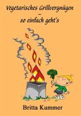 Vegetarisches Grillvergnügen - so einfach geht´s (eBook, ePUB)