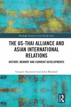 The US-Thai Alliance and Asian International Relations (eBook, ePUB) - Raymond, Gregory; Blaxland, John