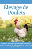 Élevage de poulets: Tout ce que vous devez savoir pour élever des poules de basse-cour et les garder en bonne santé, des poussins aux poules pondeuses. (eBook, ePUB)