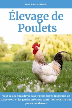 Cover Élevage de poulets: Tout ce que vous devez savoir pour élever des poules de basse-cour et les garder en bonne santé, des poussins aux poules pondeuses. (eBook, ePUB)