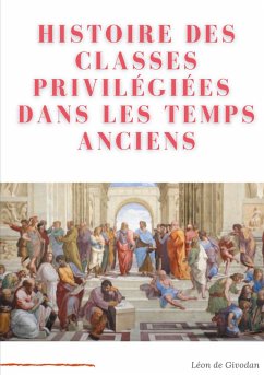 Histoire des classes privilégiées dans les temps anciens (eBook, ePUB) - de Givodan, Léon