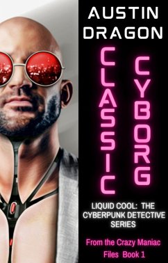 Classic Cyborg (Liquid Cool: From the Crazy Maniac Files, #1) (eBook, ePUB) - Dragon, Austin