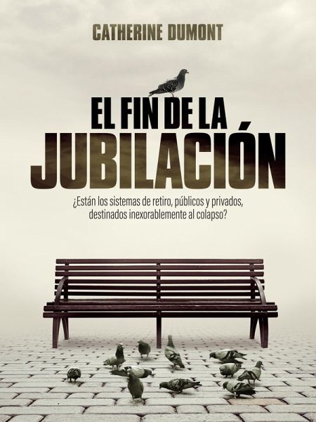 El fin de la jubilación (eBook, PDF) El fin de la jubilación (eBook, PDF)